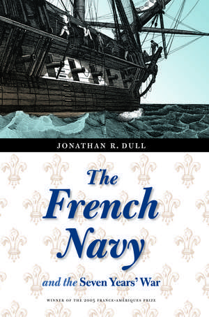 The French Navy and the Seven Years' War de Jonathan R. Dull