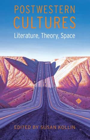 Postwestern Cultures: Literature, Theory, Space de Susan Kollin