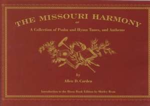 The Missouri Harmony: or a Collection of Psalm and Hymn Tunes, and Anthems de Allen D. Carden