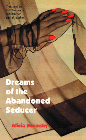 Dreams of the Abandoned Seducer: Vaudeville Novel de Alicia Borinsky