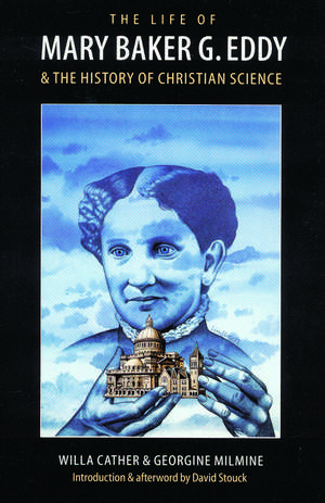 The Life of Mary Baker G. Eddy and the History of Christian Science de Willa Cather