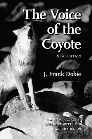 The Voice of the Coyote de J. Frank Dobie