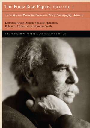 The Franz Boas Papers, Volume 1: Franz Boas as Public Intellectual—Theory, Ethnography, Activism de Regna Darnell