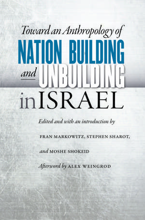 Toward an Anthropology of Nation Building and Unbuilding in Israel de Fran Markowitz