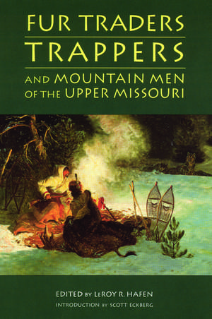 Fur Traders, Trappers, and Mountain Men of the Upper Missouri de LeRoy R. Hafen