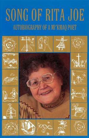 Song of Rita Joe: Autobiography of a Mi'kmaq Poet de Rita Joe