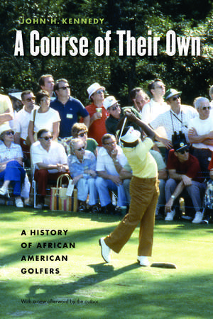 A Course of Their Own: A History of African American Golfers de John H. Kennedy