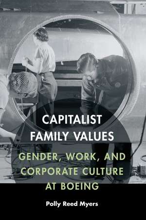 Capitalist Family Values: Gender, Work, and Corporate Culture at Boeing de Polly Reed Myers