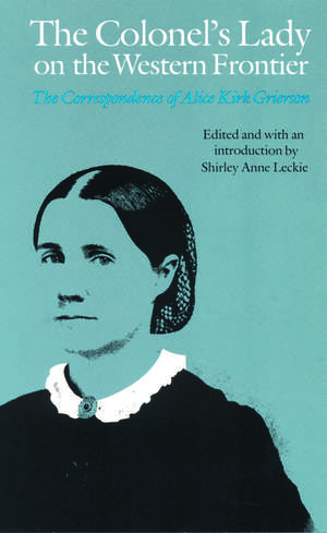 The Colonel's Lady on the Western Frontier: The Correspondence of Alice Kirk Grierson de Alice Kirk Grierson