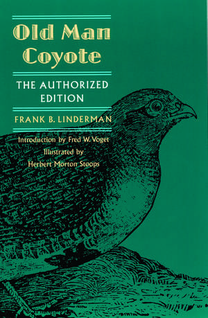 Old Man Coyote: The Authorized Edition de Frank B. Linderman