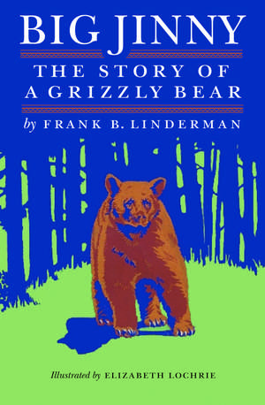 Big Jinny: The Story of a Grizzly Bear de Frank B. Linderman