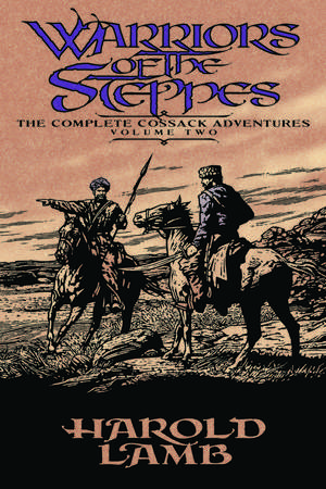 Warriors of the Steppes – The Complete Cossack Adventures, Volume Two de Harold Lamb