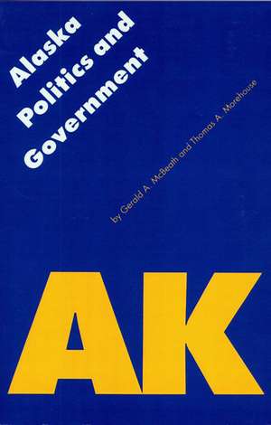 Alaska Politics and Government de Gerald A. McBeath