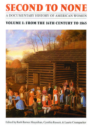 Second to None: A Documentary History of American Women. Volume 1, From the Sixteenth Century to 1865 de Ruth Barnes Moynihan