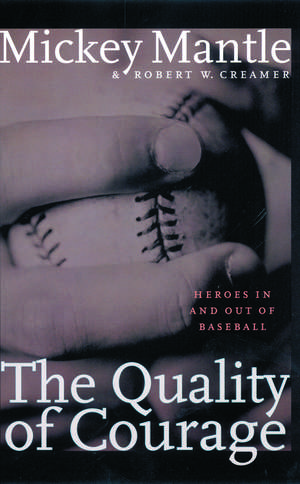 The Quality of Courage: Heroes in and out of Baseball de Mickey Mantle