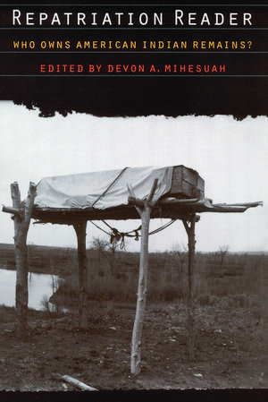 Repatriation Reader: Who Owns American Indian Remains? de Devon A. Mihesuah