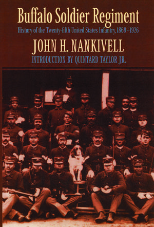 Buffalo Soldier Regiment: History of the Twenty-fifth United States Infantry, 1869-1926 de John Nankivell