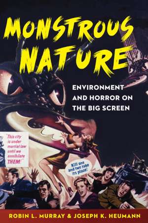 Monstrous Nature: Environment and Horror on the Big Screen de Robin L. Murray