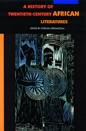 A History of Twentieth-Century African Literatures de Oyekan Owomoyela