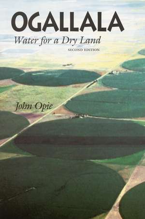 Ogallala, 2nd Ed: Water for a Dry Land, Second Edition de John Opie