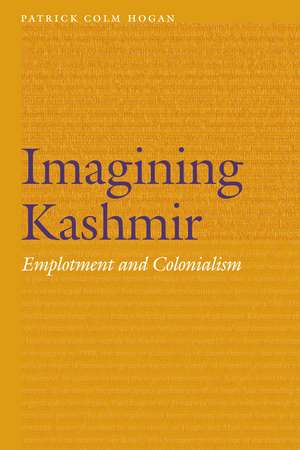 Imagining Kashmir: Emplotment and Colonialism de Patrick Colm Hogan