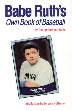 Babe Ruth's Own Book of Baseball de Jerome Holtzman