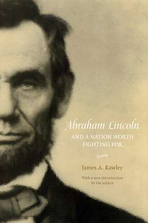 Abraham Lincoln and a Nation Worth Fighting For de James A. Rawley