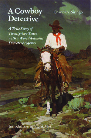 A Cowboy Detective: A True Story of Twenty-two Years with a World-Famous Detective Agency de Charles a. Siringo