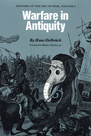 Warfare in Antiquity: History of the Art of War, Volume I de Hans Delbrück