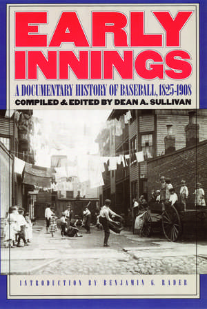 Early Innings – A Documentary History of Baseball, 1825–1908 de Dean A. Sullivan