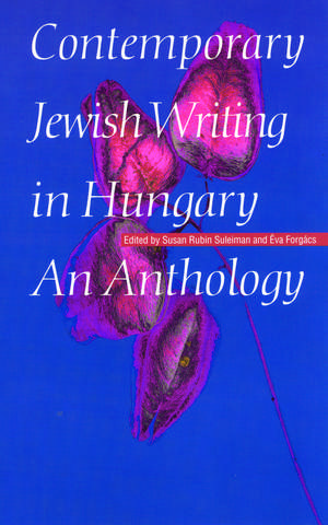 Contemporary Jewish Writing in Hungary: An Anthology de Susan Rubin Suleiman