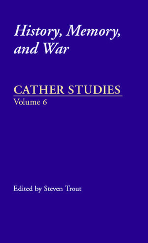 Cather Studies, Volume 6: History, Memory, and War de Cather Studies