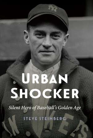 Urban Shocker: Silent Hero of Baseball's Golden Age de Steve Steinberg