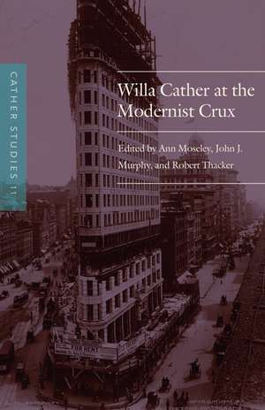 Cather Studies, Volume 11: Willa Cather at the Modernist Crux de Cather Studies