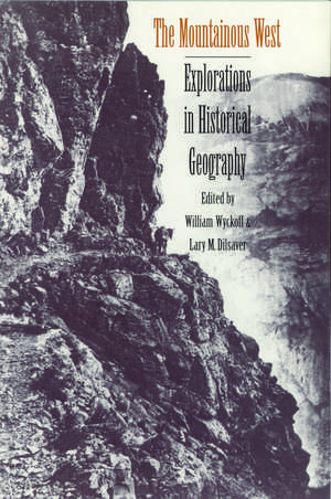 The Mountainous West – Explorations in Historical Geography de William Kent Wyckoff