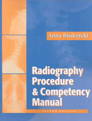 Radiography Procedure and Competency Manual de AnitaBsrt Biedrzycki Swanepol