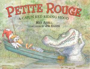 Petite Rouge: A Cajun Red Riding Hood de Mike Artell