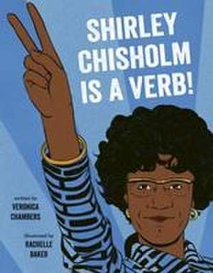 Shirley Chisholm Is a Verb de Veronica Chambers