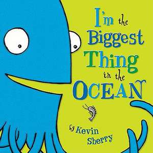 I'm the Biggest Thing in the Ocean! de Kevin Sherry