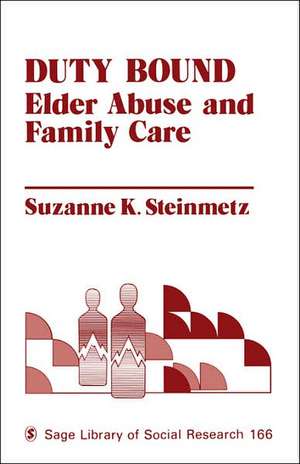 Duty Bound: Elder Abuse and Family Care de Suzanne Steinmetz