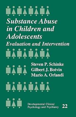 Substance Abuse in Children and Adolescents: Evaluation and Intervention de Steven Schinke