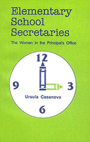 Elementary School Secretaries: The Women in the Principal's Office de Ursula Casanova