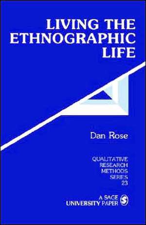 Living the Ethnographic Life de Dan Rose