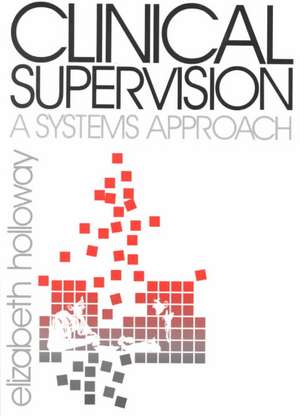 Clinical Supervision: A Systems Approach de Elizabeth L. Holloway