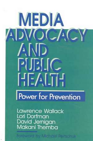 Media Advocacy and Public Health: Power for Prevention de Lawrence Wallack