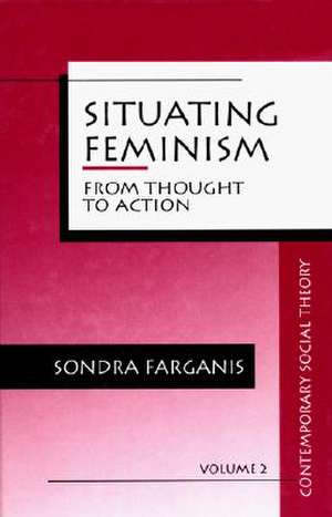 Situating Feminism: From Thought to Action de Sondra Farganis