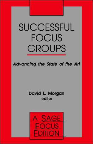 Successful Focus Groups: Advancing the State of the Art de David L. Morgan