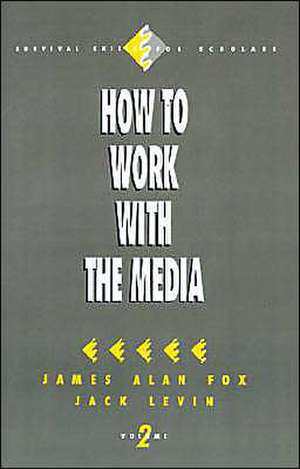 How to Work with the Media de James Alan Fox