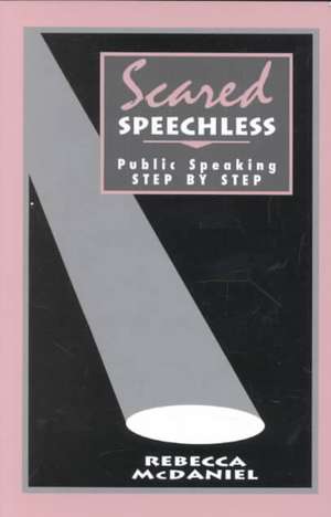 Scared Speechless: Public Speaking Step by Step de Rebecca McDaniel