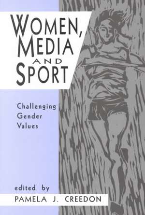 Women, Media and Sport: Challenging Gender Values de Pamela J. Creedon